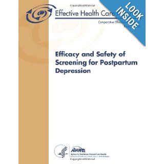 Efficacy and Safety of Screening for Postpartum Depression Comparative Effectiveness Review Number 106 U. S. Department of Health and Human Services, Agency for Healthcare Research and Quality 9781489524720 Books