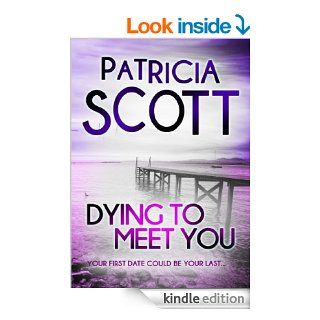Dying to Meet You eBook Patricia Scott Kindle Store