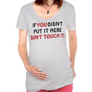 Don't touch maternity shirt