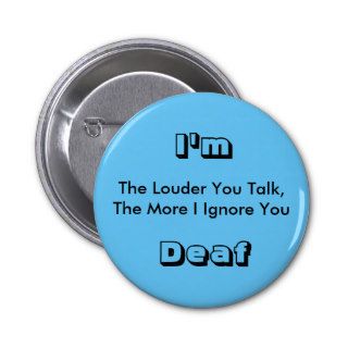 The Louder You Talk, The More I Ignore You, I'mPinback Button