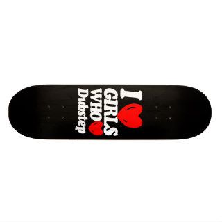 I love girls who love dubstep skateboard decks