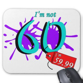 I'm Not 60 I'm 59.99 Paint Text Mouse Pad
