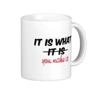 It Is What You Make It Mugs