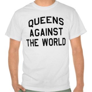 Queens Against The World Tshirts