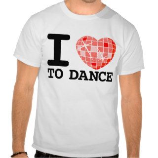 I love to dance tee shirts