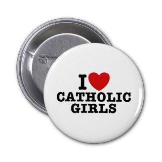 I Love Catholic Girls Buttons