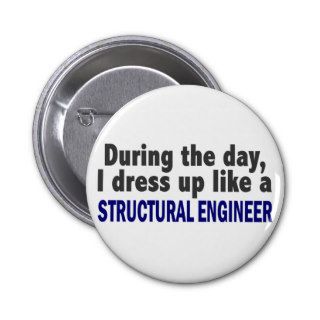 During The Day I Dress Up Like Structural Engineer Pinback Buttons