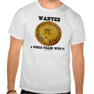 Wanted A World Filled With Pi (Pi Pie Math Humor) Tshirts