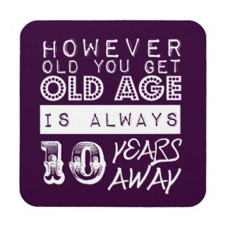 Funny birthday Old Age is Always Ten Years Away Drink Coasters