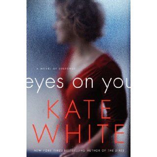 Eyes on You A Novel of Suspense Kate White 9780061576638 Books