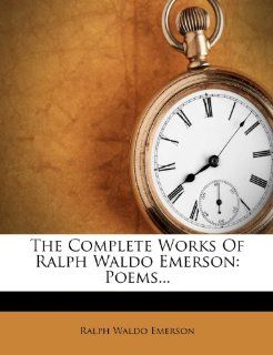 The Complete Works Of Ralph Waldo Emerson Poems(9781278461342) Ralph Waldo Emerson Books