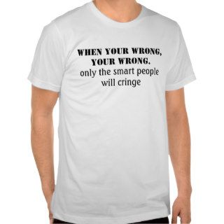 Only the smart people will cringe tshirts