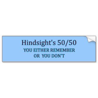 Hindsight's 50/50 You Either Remember Or You Don't Bumper Stickers