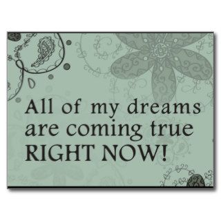 All Of My Dreams Are Coming True. RIGHT NOW Postcard