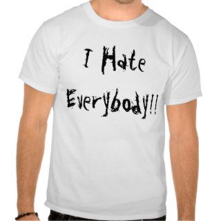 I Hate Everybody   Shirt