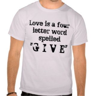 Love is a four letter word spelled G I V E T Shirt