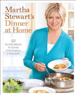 Martha Stewart's Dinner at Home 52 Quick Meals to Cook for Family & Friends (Hardcover) General Cooking