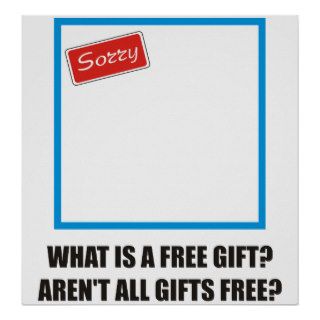 Funny   What is a free gift? Aren't all gifts free Print