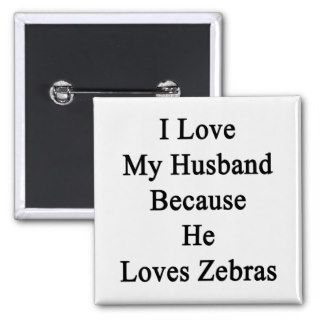 I Love My Husband Because He Loves Zebras Button