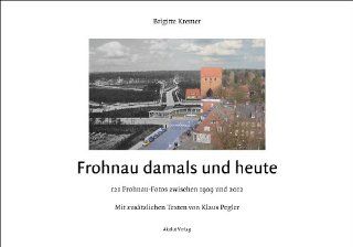 Frohnau damals und heute   121 Frohnau Fotos zwischen 1909 und 2012 Brigitte Kremer, Klaus Pegler Bücher
