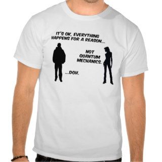 Everything Happens for a Reason except Quantum M T shirt