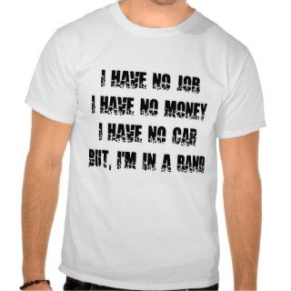 No Job   No Money   No Car T Shirts