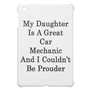 My Daughter Is A Great Car Mechanic And I Couldn't iPad Mini Cases