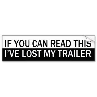 If You Can Read This, I've Lost My Trailer. Bumper Stickers