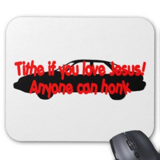 Tithe if you love JesusAnyone can honk Mouse Pad