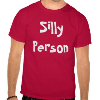 Silly Person Shirt