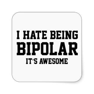 I Hate Being Bipolar. It's Awesome. Square Stickers