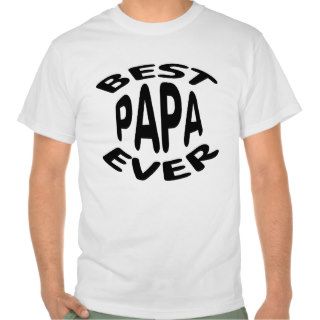 Best PAPA ever. Tee Shirts