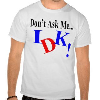 Text Lingo Idk Shirt