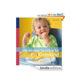 Die besten Gerichte fr Ihr Kleinkind ber 170 einfache Rezepte, die Kindern ab 1 Jahr schmecken eBook Anne Iburg Kindle Shop