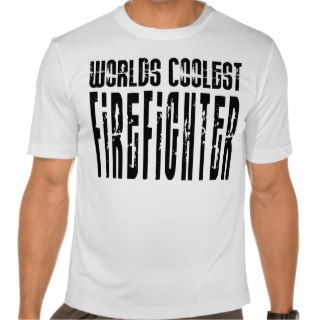 Cool Firefighters  Worlds Coolest Firefighter Shirt