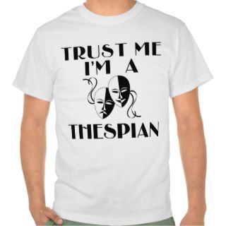 Trust me I'm a Thespian T shirt