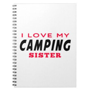 I Love My Camping Sister Spiral Notebooks