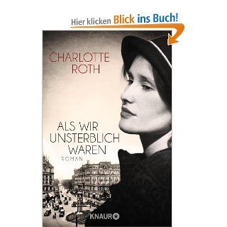 Als wir unsterblich waren Roman Charlotte Roth Bücher