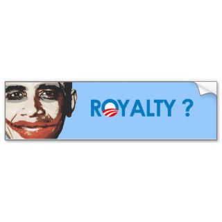 Anti Obama   ROYALTY Bumper Sticker