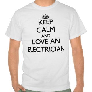 Keep Calm and Love an Electrician Tee Shirts