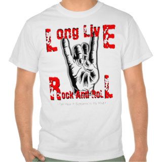 Long Live Rock And Roll T Shirts