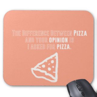 The Difference Between Pizza and Your Opinion Is Mouse Pads