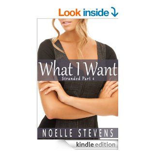 What I Want (Stranded, Part 4) eBook Noelle Stevens Kindle Store