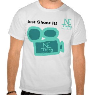 Just Shoot It   N. E. Thing Productions Shirt