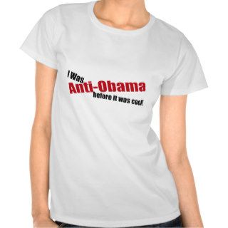 I Was Anti Obama Before It Was Cool Tees