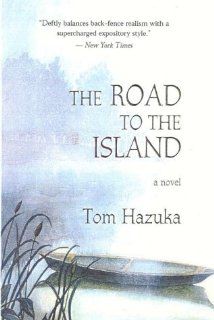 The Road to the Island A Novel Tom Hazuka 9781882593231 Books