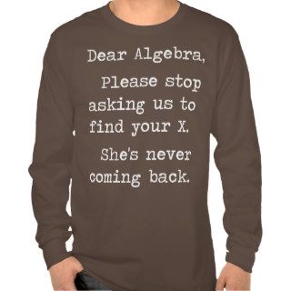 Dear Algebra Please Stop Asking Us To Find Your X Tees