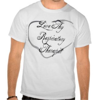 Love Thy Respiratory Therapist Tee Shirt