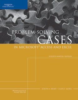 Problem Solving Cases in Microsoft Access and Excel, Fourth Annual Edition Ellen Monk, Joseph Brady 9781418837068 Books