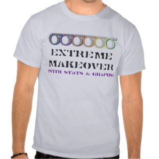 (with stats & graphs), EXTREME MAKEOVER II Tshirt